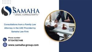 Consultations from a Family Law Attorney in the UAE Provided by Samaha Law Firm