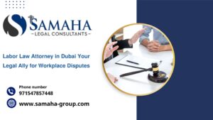 Labor Law Attorney in Dubai Your Legal Ally for Workplace Disputes