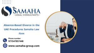 Absence-Based Divorce in the UAE Procedures Samaha Law Firm